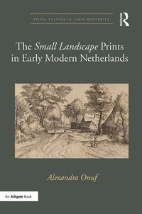 Enlarge image Cover: The 'Small Landscape' Prints in Early Modern Netherlands - Routledge