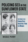 Cover: Policing Sex in the Sunflower State - University Press of Kansas