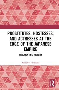 Abbildung von: Prostitutes, Hostesses, and Actresses at the Edge of the Japanese Empire - Routledge
