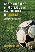 Cover: An Ethnography of Football and Masculinities in Jamaica - Routledge