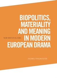Abbildung von: Biopolitics, Materiality and Meaning in Modern European Drama - Edinburgh University Press