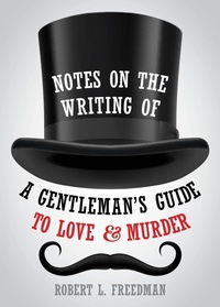 Enlarge image Cover: Notes on the Writing of A Gentleman's Guide to Love and Murder - Applause Theatre Book Publishers