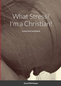 Cover: What Stress? I'm a Christian! - Lulu.com