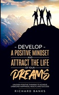 Cover: Develop a Positive Mindset and Attract the Life of Your Dreams - Nxt Level International