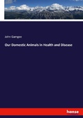 Cover: Our Domestic Animals in Health and Disease - Hansebooks
