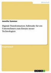 Abbildung von: Digitale Transformation. Fallstudie für ein Unternehmen zum Einsatz neuer Technologien - GRIN Verlag