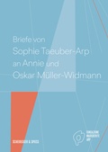 Cover: Briefe von Sophie Taeuber-Arp an Annie und Oskar M&uuml;ller-Widmann - Scheidegger & Spiess