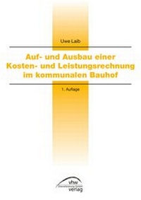Abbildung von: Auf- und Ausbau einer Kosten- und Leistungsrechnung im kommunalen Bauhof - vhw - Verlag Dienstleistung