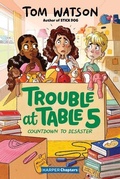 Cover: Trouble at Table 5 #6: Countdown to Disaster - HarperCollins