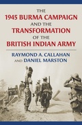 Cover: The 1945 Burma Campaign and the Transformation of the British Indian Army - University Press of Kansas