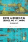 Cover: British Jacobin Politics, Desires, and Aftermaths - Taylor & Francis