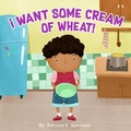 Cover: I Want Some Cream of Wheat! - Self-Publish by Author
