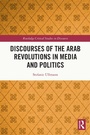 Cover: Discourses of the Arab Revolutions in Media and Politics - Routledge