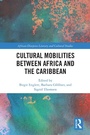 Cover: Cultural Mobilities Between Africa and the Caribbean - Routledge