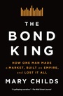 Cover: The Bond King - Flatiron Books