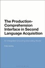 Cover: The Production-Comprehension Interface in Second Language Acquisition - Bloomsbury Academic