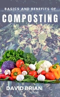 Cover: Basics and Benefits of Composting - David Brian