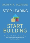 Cover: Stop Leading, Start Building! - Association for Supervision & Curriculum Development
