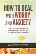 Abbildung von: How to Deal with Worry and Anxiety: Simple Mindfulness Techniques to Relieve Stress and Fear and Live a Life Without Depression - Vanilla Publishing company