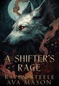 Cover: A Shifter's Rage (Rouen Chronicles, #2) - Raven Steele