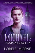 Cover: Michael: L'Anima Gemella (Un Romanzo Vampiresco Paranormale) - eXplicitTales