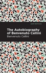 Cover: Autobiography of Benvenuto Cellini - Mint Editions