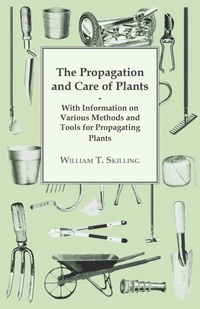Abbildung von: The Propagation and Care of Plants - With Information on Various Methods and Tools for Propagating Plants - Read Books Ltd.