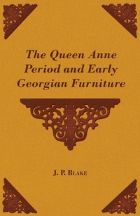 Abbildung von: The Queen Anne Period and Early Georgian Furniture - Read Books Ltd.