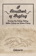 Cover: A Handbook of Angling - Teaching Fly-Fishing, Trolling, Bottom-Fishing and Salmon-Fishing - Read Books Ltd.