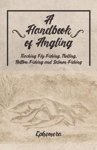 Abbildung von: A Handbook of Angling - Teaching Fly-Fishing, Trolling, Bottom-Fishing and Salmon-Fishing - Read Books Ltd.