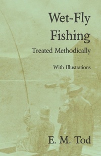 Abbildung von: Wet-Fly Fishing - Treated Methodically - With Illustrations - Read Books Ltd.