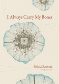Cover: I Always Carry My Bones - University of Iowa Press