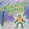 Cover: The Evil Mutant Pumpkin - Luminare Press