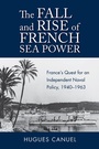 Cover: The Fall and Rise of French Sea Power - Naval Institute Press