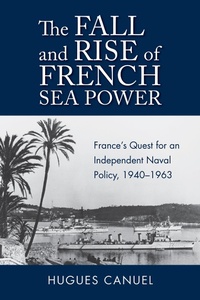 Enlarge image Cover: The Fall and Rise of French Sea Power - Naval Institute Press