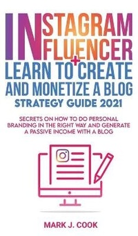 Abbildung von: Instagram Influencer + Learn To Create And Monetize A Blog - Strategy Guide 2021 - Unlucky LTD