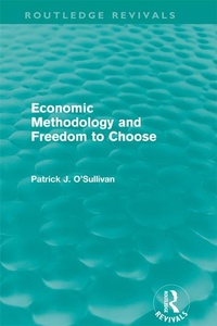 Enlarge image Cover: Economic Methodology and Freedom to Choose (Routledge Revivals) - Routledge