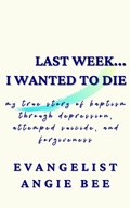 Cover: Last Week ... I Wanted to Die - Ladero Press LLC