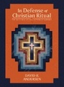 Cover: In Defense of Christian Ritual - 1517 Publishing