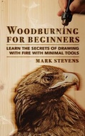 Cover: Woodburning for Beginners: Learn the Secrets of Drawing With Fire With Minimal Tools: Woodburning for Beginners - CraftMills Publishing LLC
