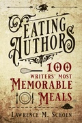 Cover: Eating Authors: One Hundred Writers' MostMemorableMeals - PAPER GOLEM LLC