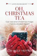 Cover: Oh, Christmas Tea (Love on Belmont, #0.3) - Lori Wolf-Heffner