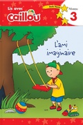 Cover: Caillou: L'ami imaginaire - Lis avec Caillou, Niveau 3 (French edition of Caillou: A Special Friend) - Caillou