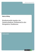 Cover: Konfessionelle Aspekte des Suizidverhaltens. Selbstmord in der Perspektive Durkheims - GRIN Verlag