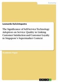 Abbildung von: The Significance of Self-Service Technology Adoption on Service Quality in Linking Customer Satisfaction and Customer Loyalty in Singapore's Supermarket Context - GRIN Verlag