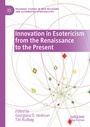 Cover: Innovation in Esotericism from the Renaissance to the Present - Palgrave Macmillan