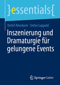 Abbildung von: Inszenierung und Dramaturgie für gelungene Events - Springer Gabler