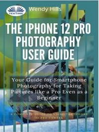 Abbildung von: The IPhone 12 Pro Photography User Guide - Tektime