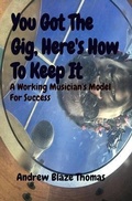 Cover: You Got The Gig, Here's How To Keep It - Andrew Blaze Thomas