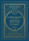 Cover: Living Room Liturgy - Seedbed Inc